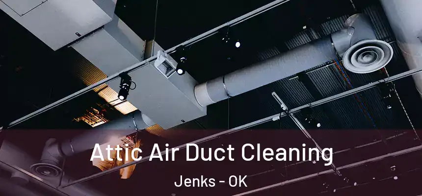 Attic Air Duct Cleaning Jenks - OK