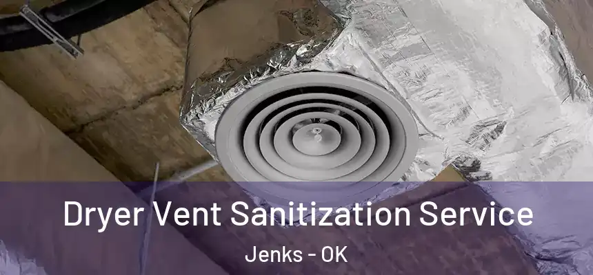  Dryer Vent Sanitization Service Jenks - OK