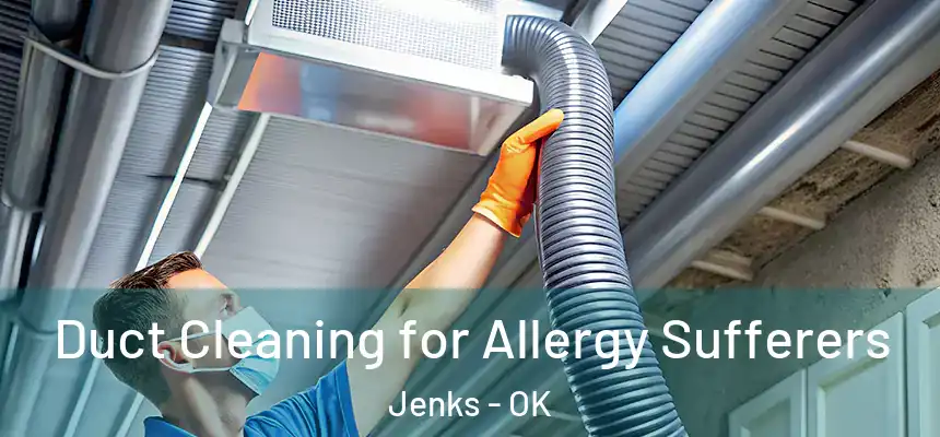 Duct Cleaning for Allergy Sufferers Jenks - OK