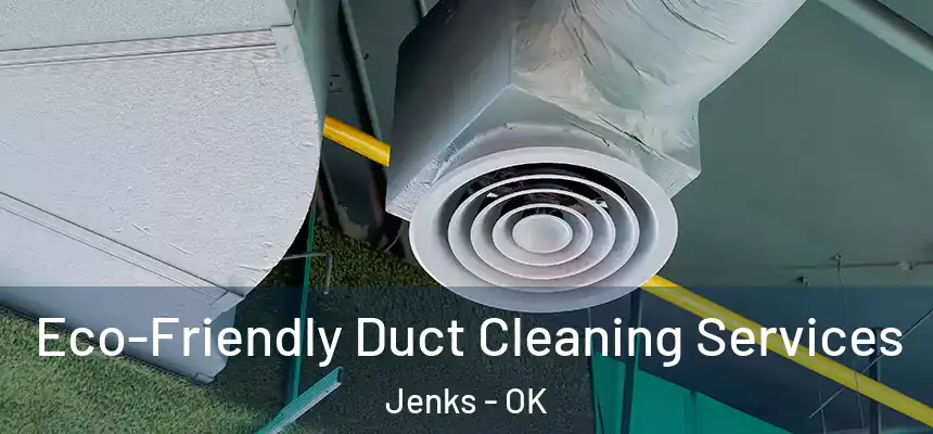  Eco-Friendly Duct Cleaning Services Jenks - OK