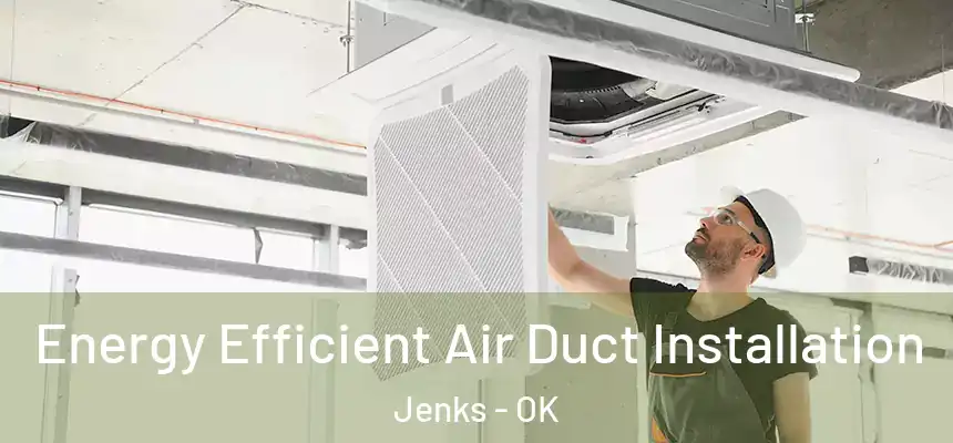 Energy Efficient Air Duct Installation Jenks - OK