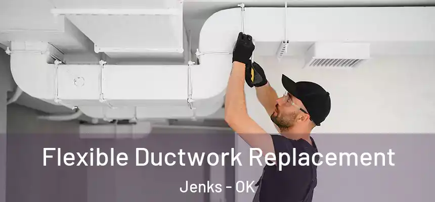 Flexible Ductwork Replacement Jenks - OK